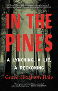Item #281878 In the Pines: A Lynching, A Lie, A Reckoning. Grace Elizabeth Hale