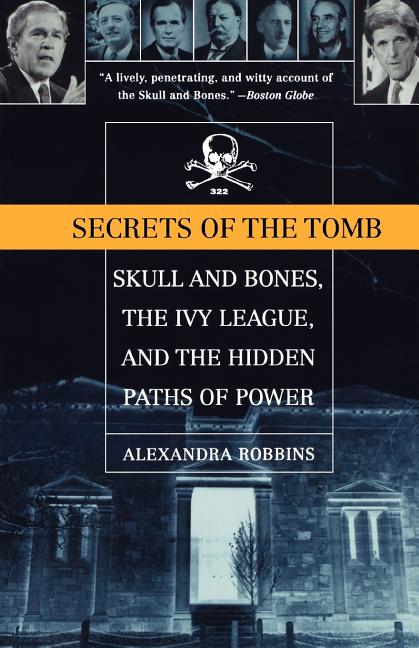 Item #240215 Secrets of the Tomb: Skull and Bones, the Ivy League, and the Hidden Paths of Power....