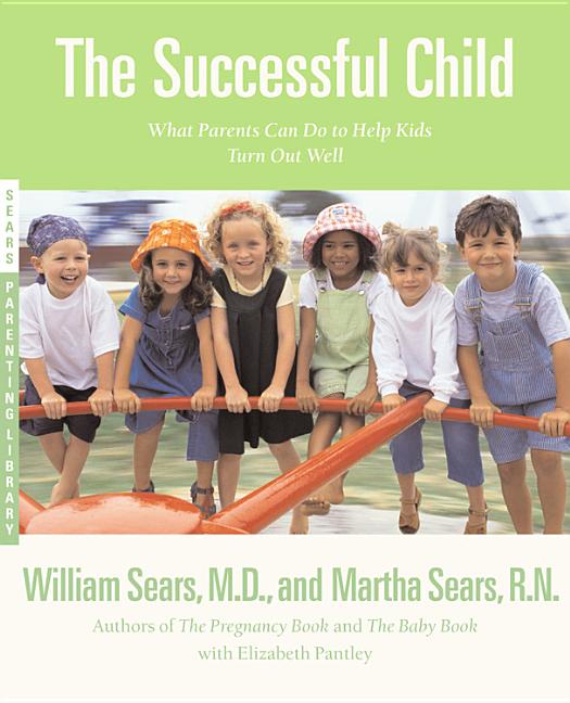 Item #205467 The Successful Child: What Parents Can Do to Help Kids Turn Out Well. William Sears