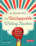 Item #1044416 Unstoppable Writing Teacher: Real Strategies for the Real Classroom. Lucy Calkins,...