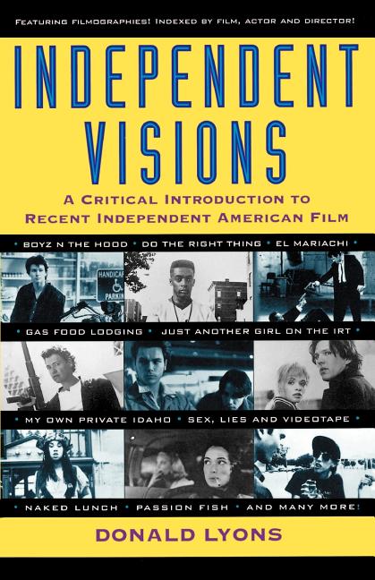 Item #125578 Independent Visions: A Critical Introduction to Recent Independent American Film....