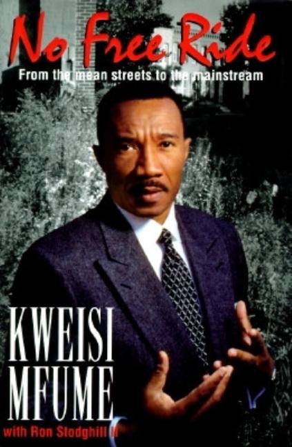 Item #043991 No Free Ride: From the Mean Streets to the Mainstream. Kweisi Mfume, Ron, Stodghill