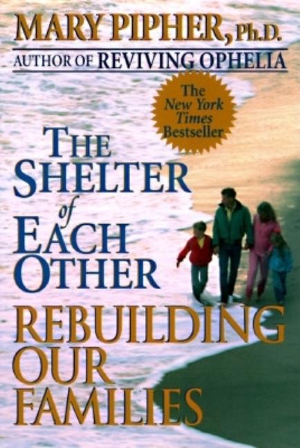 Item #257220 The Shelter of Each Other: Rebuilding Our Families. Mary Pipher