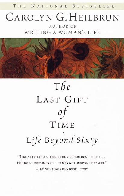Item #283954 The Last Gift of Time: Life Beyond Sixty. Carolyn G. Heilbrun