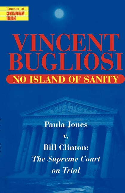 Item #162371 No Island of Sanity: Paula Jones v. Bill Clinton: The Supreme Court on Trial...