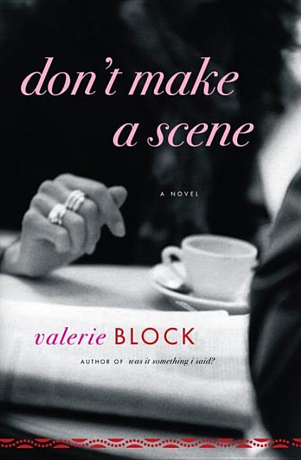 Item #172082 Don't Make a Scene: A Novel. Valerie Block