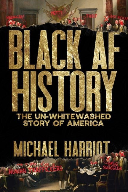 Item #279774 Black AF History: The Un-Whitewashed Story of America. Michael Harriot