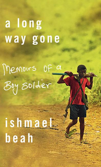 Item #285165 A Long Way Gone: Memoirs of a Boy Soldier. Ishmael Beah