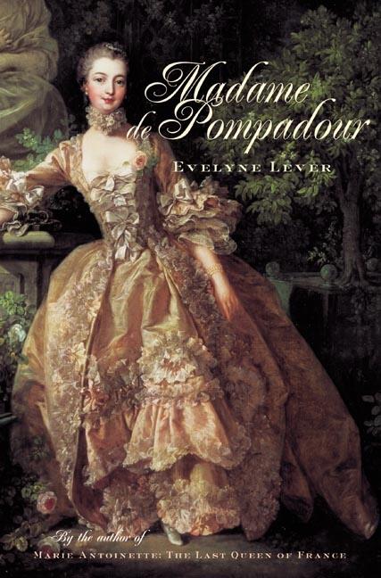 Item #278479 Madame de Pompadour: A Life. Evelyne Lever