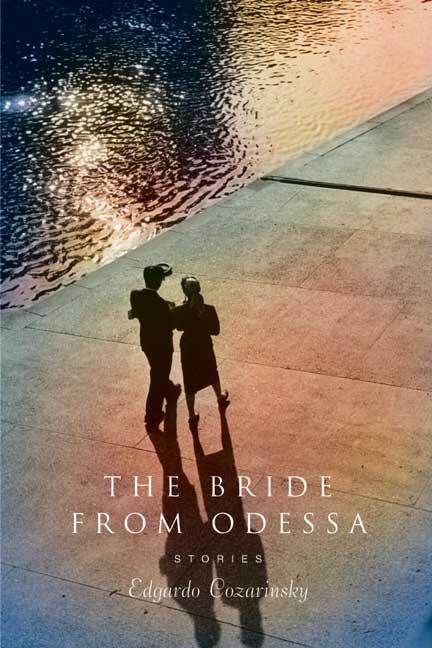 Item #239972 The Bride from Odessa: Stories. Edgardo Cozarinsky