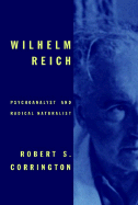 Item #284874 Wilhelm Reich: Psychoanalyst and Radical Naturalist. Robert S. Corrington