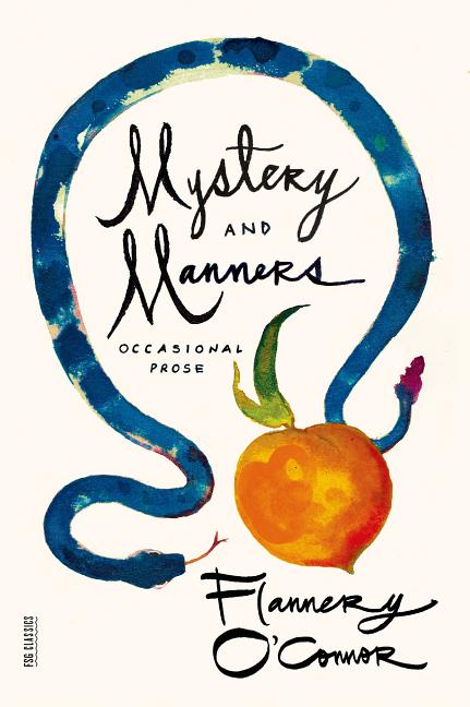 Item #244900 Mystery and Manners: Occasional Prose (FSG Classics). Flannery O'Connor