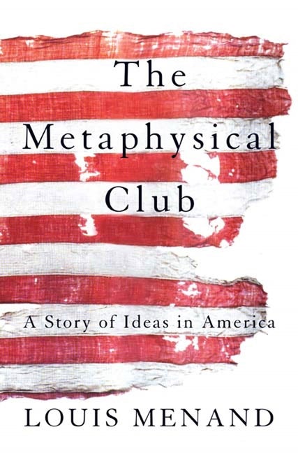 Item #268707 The Metaphysical Club: A Story of Ideas in America. Louis Menand