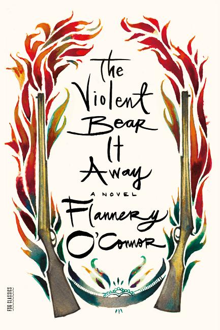 Item #230218 The Violent Bear It Away: A Novel (FSG Classics). Flannery O'Connor