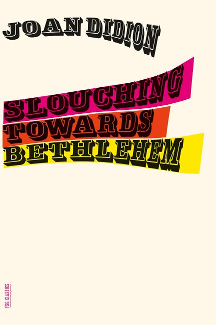 Item #273579 Slouching Towards Bethlehem: Essays (FSG Classics). Joan Didion