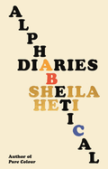 Item #285765 Alphabetical Diaries. Sheila Heti