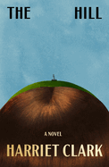 Item #1048093 The Hill. Harriet Clark, Harriet, Clark