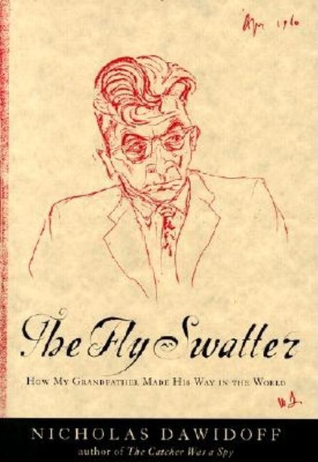 Item #242297 The Fly Swatter: How My Grandfather Made His Way in the World. Nicholas Dawidoff