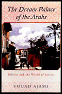 Item #1000759 The Dream Palace of the Arabs. Fouad Ajami
