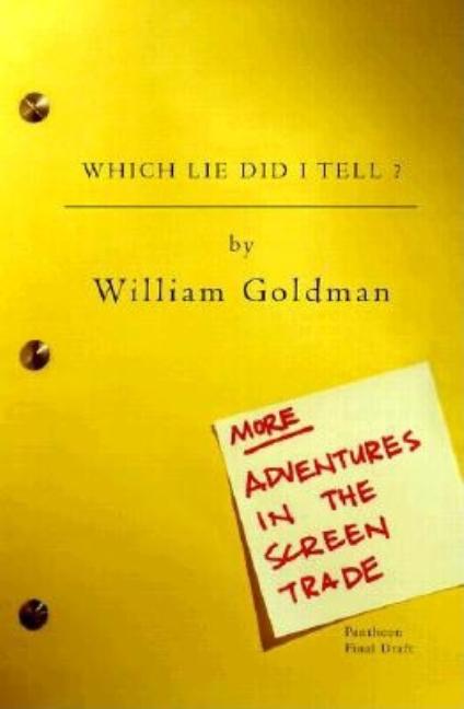 Item #280264 Which Lie Did I Tell?: More Adventures in the Screen Trade. William Goldman
