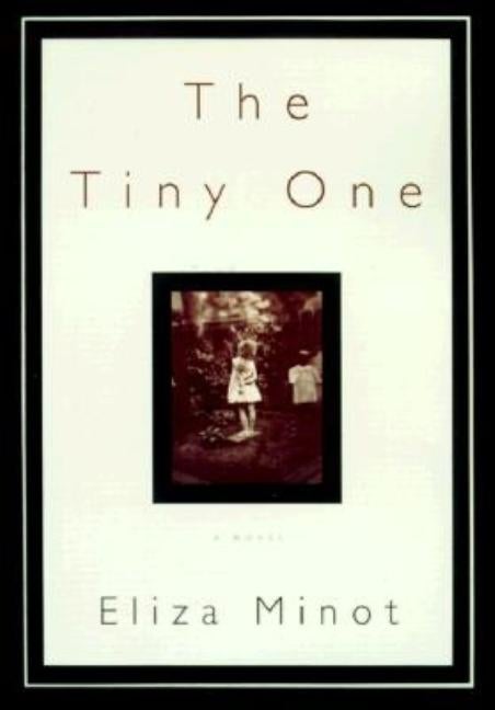 Item #170324 The Tiny One: A Novel. Eliza Minot