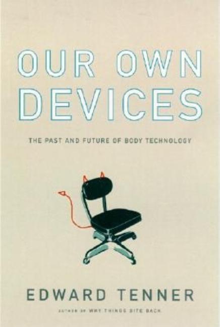 Item #255786 Our Own Devices: The Past and Future of Body Technology. Edward Tenner