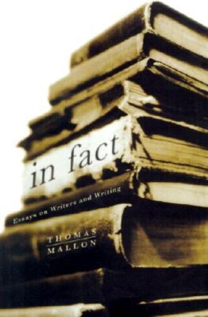 Item #1002521 In Fact: Essays on Writers and Writing. Thomas Mallon