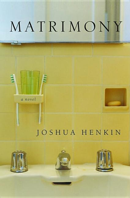 Item #104838 Matrimony: A Novel. Joshua Henkin