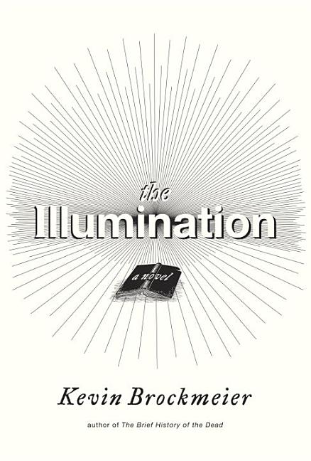Item #267612 The Illumination: A Novel. Kevin Brockmeier