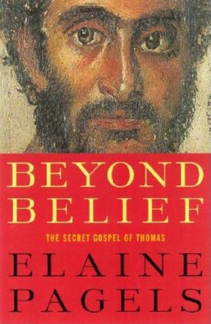 Item #271080 Beyond Belief: The Secret Gospel of Thomas. Elaine Pagels