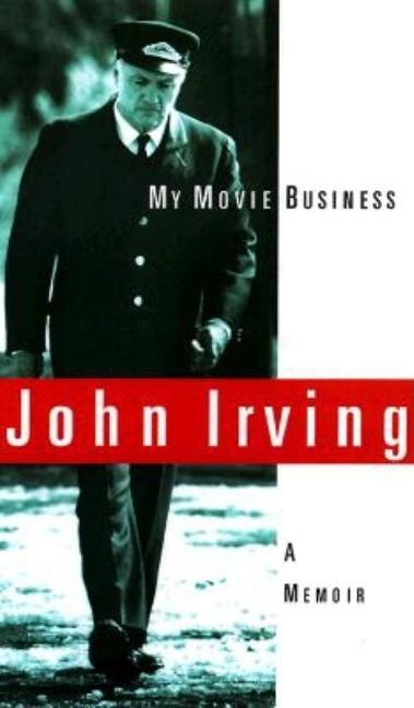 Item #283159 My Movie Business: A Memoir. John Irving