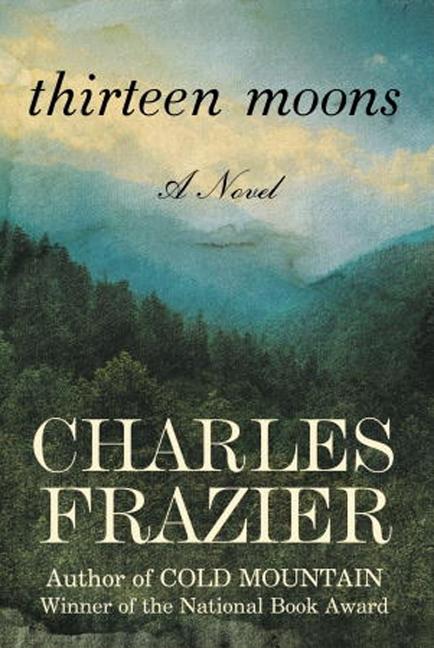 Item #1002350 Thirteen Moons: A Novel. Charles Frazier