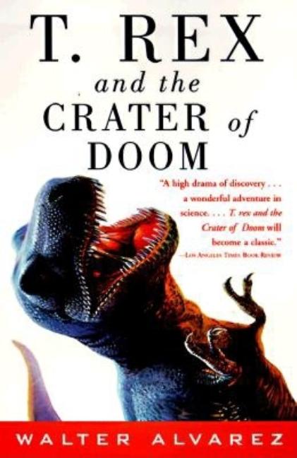 Item #250842 T. Rex and the Crater of Doom. Walter Alvarez