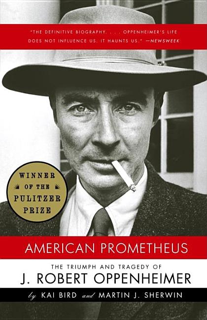 Item #275278 American Prometheus: The Triumph and Tragedy of J. Robert Oppenheimer. Kai Bird,...