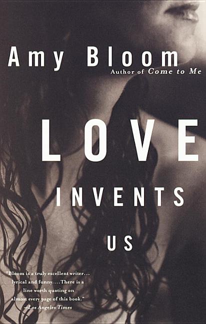 Item #273719 Love Invents Us. Amy Bloom