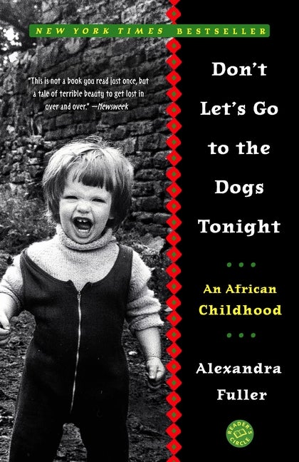 Item #241725 Don't Let's Go to the Dogs Tonight: An African Childhood. Alexandra Fuller