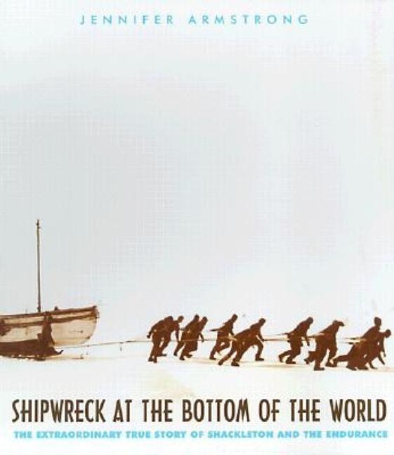 Item #239735 Shipwreck at the Bottom of the World: The Extraordinary True Story of Shackleton and the Endurance. Jennifer Armstrong.
