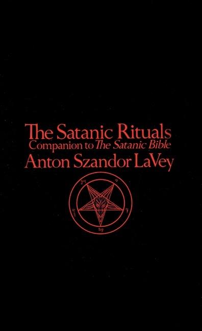Item #227591 The Satanic Rituals: Companion to The Satanic Bible. Anton Szandor LaVey