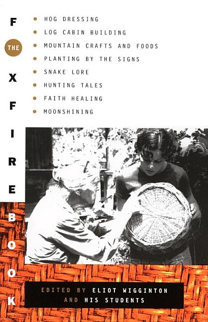 Item #270324 The Foxfire Book: Hog Dressing, Log Cabin Building, Mountain Crafts and Foods, Planting by the Signs, Snake Lore, Hunting Tales, Faith Healing, Moonshining, and Other Affairs of Plain Living [SIGNED]. Eliot Wigginton.