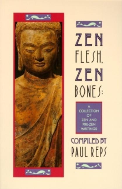 Item #285025 Zen Flesh, Zen Bones : A Collection of Zen and Pre-Zen. Paul Reps