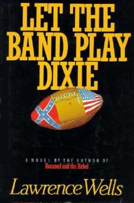 Item #229667 Let the Band Play Dixie. Lawrence Wells