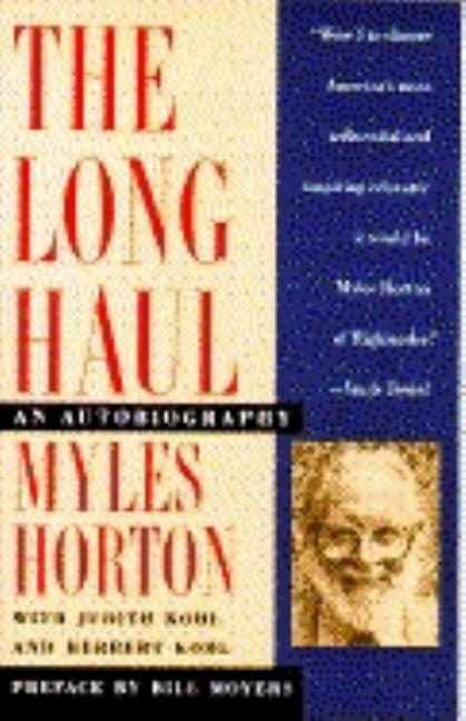 Item #274952 The Long Haul: An Autobiography. Miles Horton, Herbert, Kohl, Judith, Kohl
