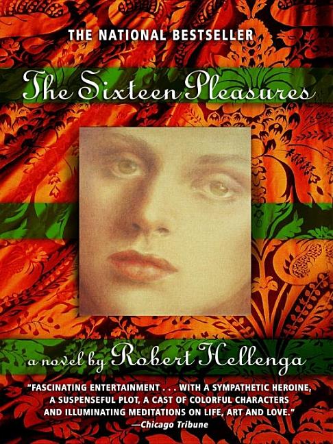 Item #287180 The Sixteen Pleasures: A Novel. Robert Hellenga