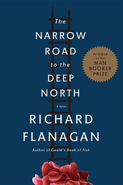 Item #259630 The Narrow Road to the Deep North: A novel. Richard Flanagan