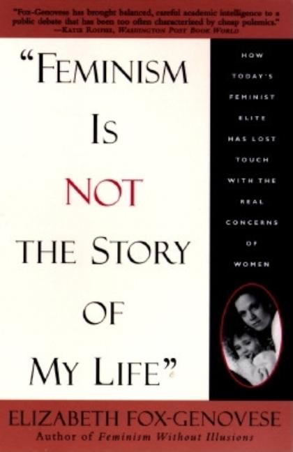 Item #273206 'Feminism Is Not the Story of My Life'. Elizabeth Fox-Genovese