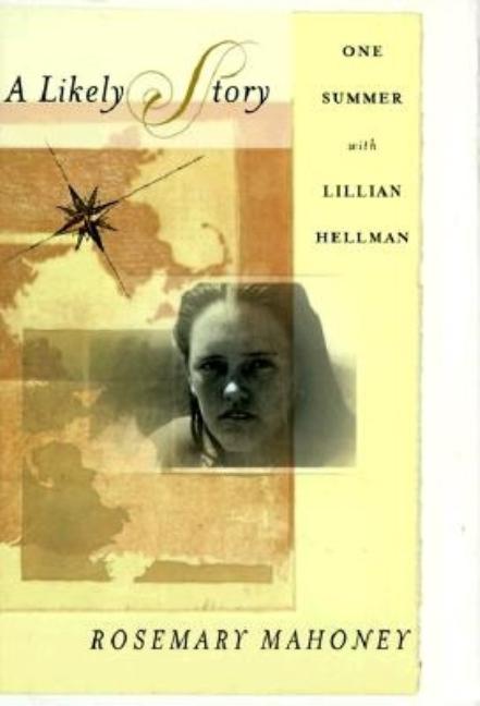 Item #250019 A Likely Story: One Summer with Lillian Hellman. Rosemary Mahoney