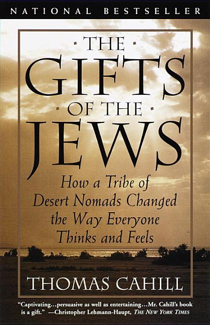 Item #277404 The Gifts of the Jews: How a Tribe of Desert Nomads Changed the Way Everyone Thinks...