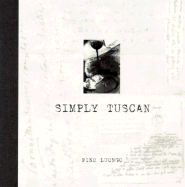 Item #284125 Simply Tuscan: Recipes for a Well-Lived Life. Pino Luongo