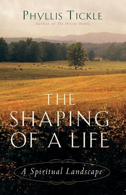 Item #283519 The Shaping of a Life: A Spiritual Landscape. Phyllis Tickle