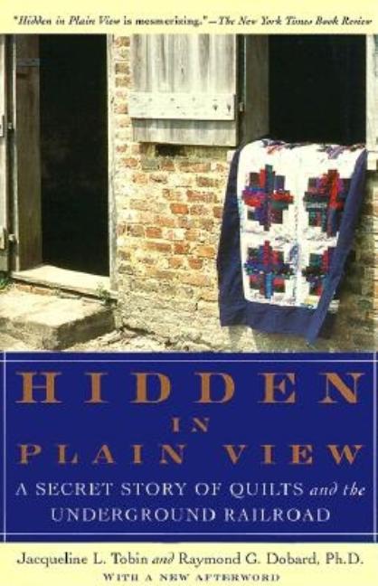 Item #284435 Hidden in Plain View: A Secret Story of Quilts and the Underground Railroad....